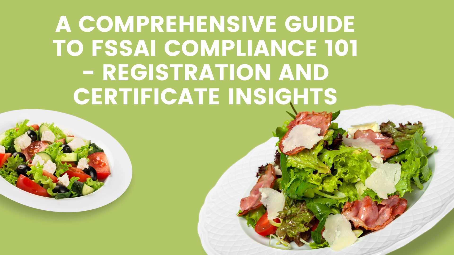 A Comprehensive Guide to FSSAI Compliance 101 - Registration and Certificate Insights