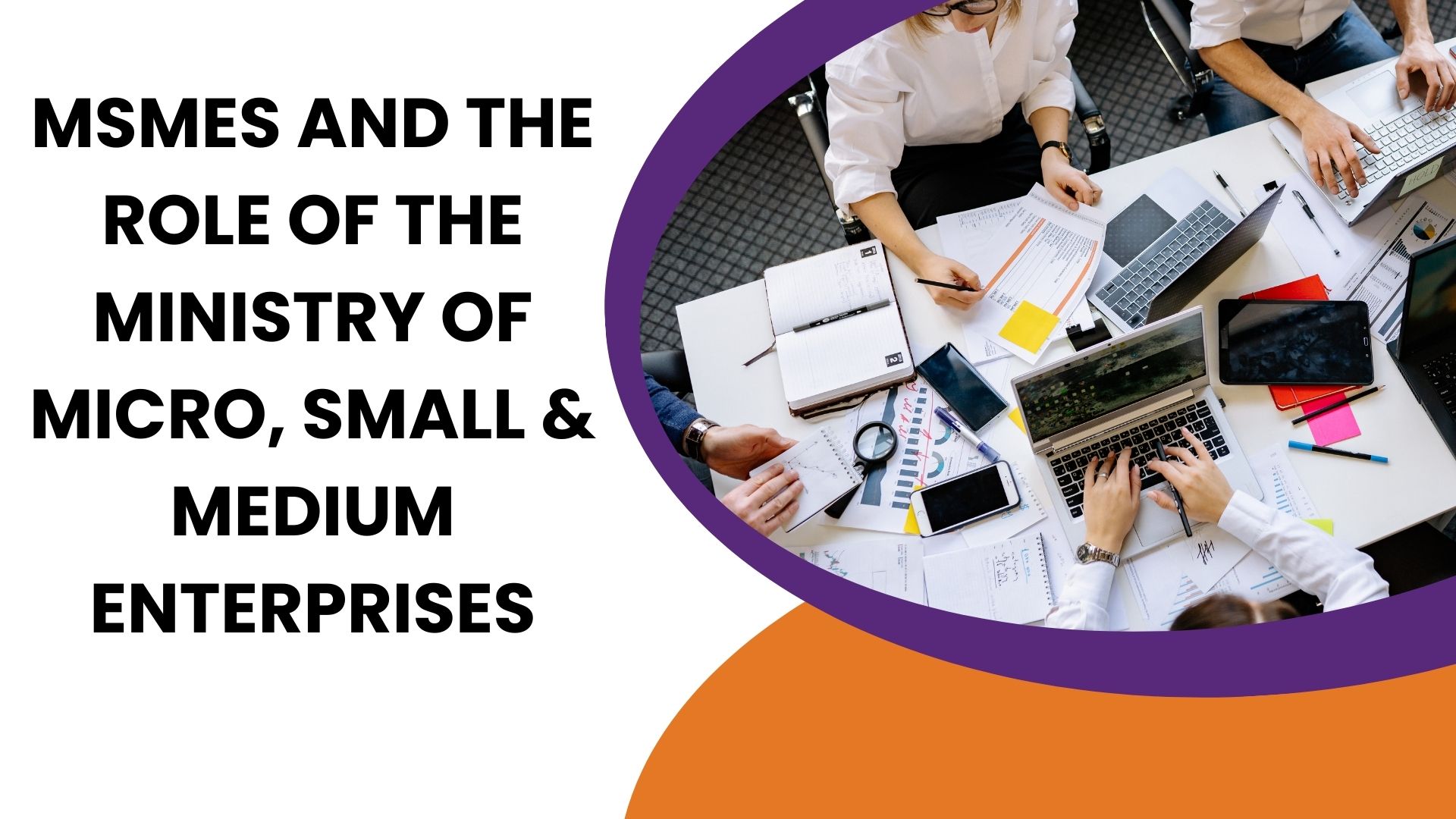 MSMEs and the Role of the Ministry of Micro, Small & Medium Enterprises