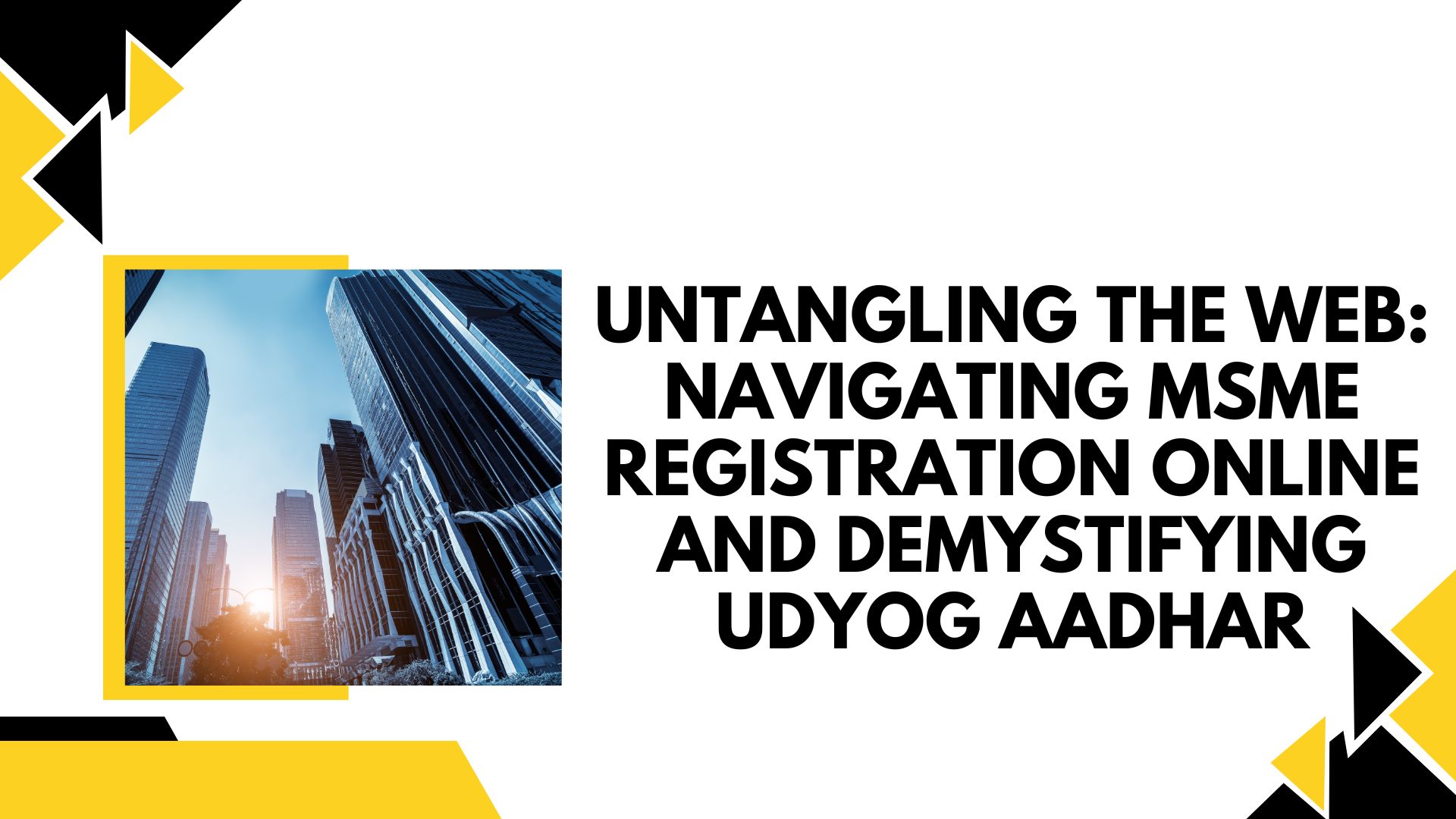 Untangling the Web: Navigating MSME Registration Online and Demystifying Udyog Aadhar
