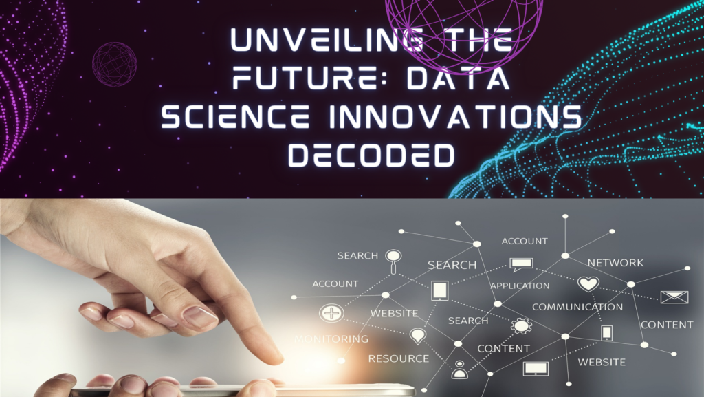 Unveiling the Future: Data Science Innovations Decoded
